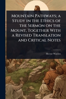 Paperback Mountain Pathways; a Study in the Ethics of the Sermon on the Mount, Together With a Revised Translation and Critical Notes Book