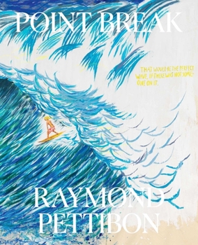 Hardcover Point Break: Raymond Pettibon, Surfers and Waves Book