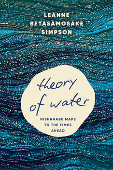 Paperback Theory of Water: Nishnaabe Maps to the Times Ahead Book