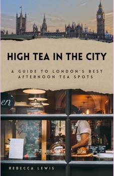 High Tea in the City: A Guide to London's Best Afternoon Tea Spots
