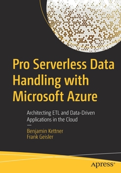 Paperback Pro Serverless Data Handling with Microsoft Azure: Architecting Etl and Data-Driven Applications in the Cloud Book