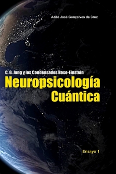 Paperback C. G. Jung y los Condensados Bose-Einstein: Neuropsicología Cuántica [Spanish] Book