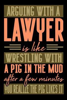 Paperback Arguing with a LAWYER is like wrestling with a pig in the mud. After a few minutes you realize the pig likes it.: Graph Paper 5x5 Notebook for People Book