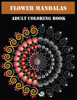 FLOWER MANDALAS ADULT COLORING BOOK: mandala coloring book black background