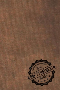 Geprüft und Bestätigt beste Krafttrainerin der Welt: Notizbuch für die Frau, deren Hobby Krafttraining ist |  Geschenkidee | Geschenke | Geschenk (German Edition)