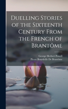 Hardcover Duelling Stories of the Sixteenth Century From the French of Brantôme Book