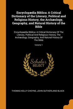 Paperback Encyclopædia Biblica: A Critical Dictionary of the Literary, Political and Religious History, the Archæology, Geography, and Natural History Book