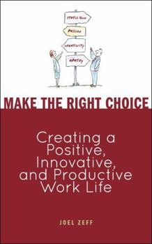 Hardcover Make the Right Choice: Creating a Positive, Innovative, and Productive Work Life Book