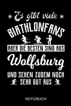 Es gibt viele Biathlonfans aber die besten sind aus Wolfsburg und sehen zudem noch sehr gut aus: A5 Notizbuch | Liniert 120 Seiten | ... | Muttertag | Namenstag (German Edition)