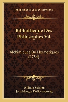 Paperback Bibliotheque Des Philosophes V4: Alchimiques Ou Hermetiques (1754) [French] Book