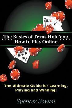 Paperback The Basics of Texas Hold'em: How to Play Online: The Ultimate Guide for Learning, Playing and Winning! Book
