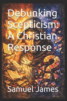 Paperback Debunking Scepticism: A Christian Response Book