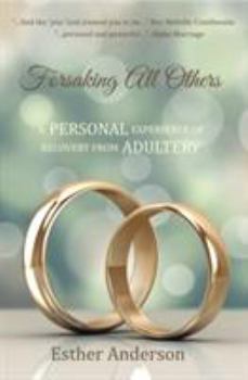 Paperback Forsaking All Others: A Personal Experience Of Recovery From Adultery Book