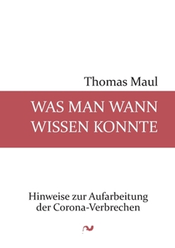 Paperback Was man wann wissen konnte: Hinweise zur Aufarbeitung der Corona-Verbrechen [German] Book