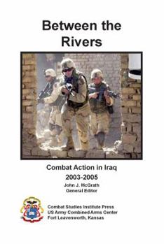 Hardcover Between the Rivers: Combat Action in Iraq, 2003-2005 Book