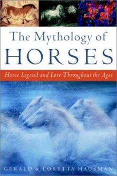 Paperback The Mythology of Horses: Horse Legend and Lore Throughout the Ages Book