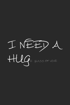 I Need A HUGe Glass of Wine: Womens Funny wine for women I Need A HUGe Glass of Wine Journal/Notebook Blank Lined Ruled 6x9 100 Pages