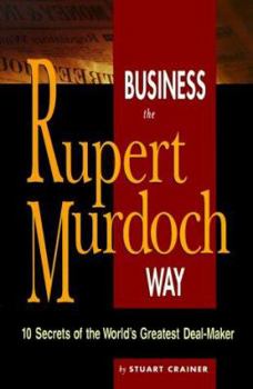 Paperback Business the Rupert Murdoch Way: 10 Secrets of the World's Greatest Deal-Maker Book