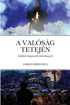 Paperback A Valóság Tetején: Lélekben kiterjesztett örök dimenzió [Hungarian] Book