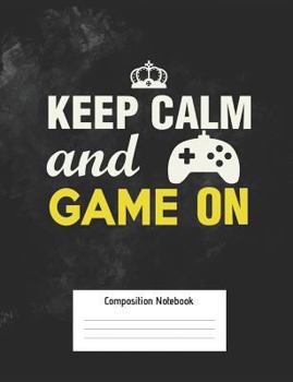 Paperback Keep Calm and Game on Composition Notebook: Video Gamer Notebook with College Ruled Line Paper Medium Ruled Paper 100 Pages Book