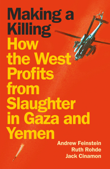 Hardcover Making a Killing: How the West Profits from Slaughter in Gaza and Yemen Book