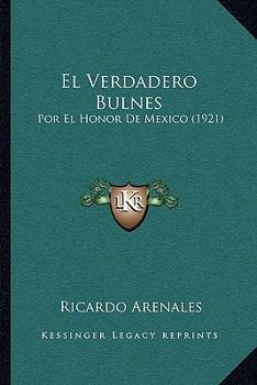 Paperback El Verdadero Bulnes: Por El Honor De Mexico (1921) [Spanish] Book