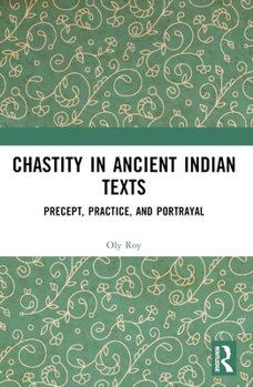 Paperback Chastity in Ancient Indian Texts: Precept, Practice, and Portrayal Book