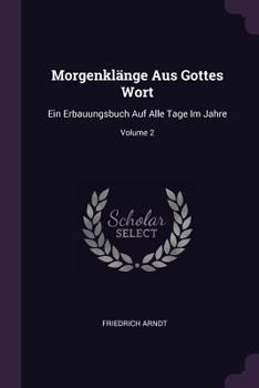 Paperback Morgenklänge Aus Gottes Wort: Ein Erbauungsbuch Auf Alle Tage Im Jahre; Volume 2 Book