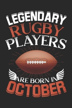 Legendary Rugby Players Are Born In October: Blank Lined Journal Notebooks Diary for Rugby Players - Rugby Players Birthday or Christmas gifts ~ Unique Birthday Gifts Ideas For Rugby Players