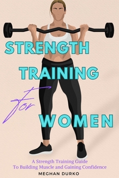 Paperback Strength Training for Women: A Strength Training Guide to Building Muscle and Gaining Confidence Book