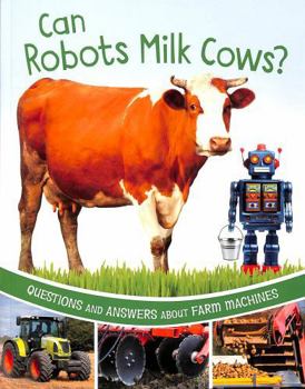 Paperback Can Robots Milk Cows?: Questions and Answers About Farm Machines (Farm Explorer) Book