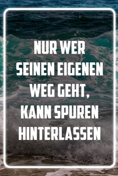 Nur wer seinen eigenen Weg geht, kann spuren hinterlassen: Terminplaner und Organizer mit Motivations-Spruch | Geschenk für Unternehmer, ... Taschenkalender, Wochenplan (German Edition)