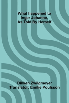 Paperback What Happened To Inger Johanne, As Told By Herself Book