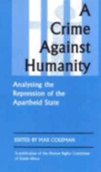 A Crime Against Humanity: Analysing the Repression of the Apartheid State (Maudsley Monographs,)