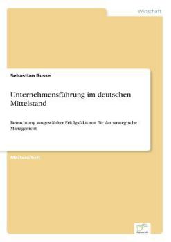 Paperback Unternehmensführung im deutschen Mittelstand: Betrachtung ausgewählter Erfolgsfaktoren für das strategische Management [German] Book