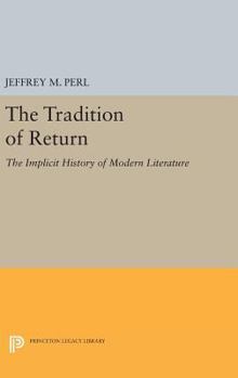 Hardcover The Tradition of Return: The Implicit History of Modern Literature Book