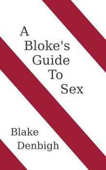 Paperback A Bloke's Guide to Sex: No Bullshit Account of How to Make a Woman Happy in Bed (Rude Version) Book