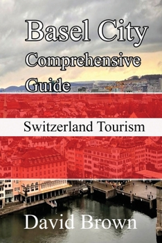 Paperback Basel City Comprehensive Guide: Switzerland Tourism Book