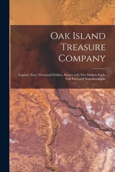 Paperback Oak Island Treasure Company [microform]: Capital, Sixty Thousand Dollars, Shares Only Five Dollars Each, Full Paid and Non-assessable Book