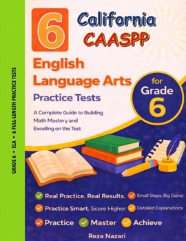 6 Realistic California CAASPP Grade 6 English Language Arts Practice Tests: Full-Length Practice for CAASPP Preparation and Academic Confidence