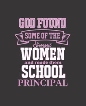 Paperback God Found Some of the Strongest Women and Made Them School Principal: College Ruled Lined Notebook - 120 Pages Perfect Funny Gift keepsake Journal, Di Book