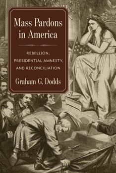 Hardcover Mass Pardons in America: Rebellion, Presidential Amnesty, and Reconciliation Book