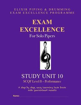 Paperback Exam Excellence for Solo Pipers: Study Unit 10: SCQF Level 8 - Performance Book