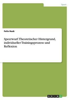 Paperback Speerwurf. Theoretischer Hintergrund, individueller Trainingsprozess und Reflexion [German] Book