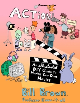 Paperback Action!: An Illustrated, DIY Guide to Making Your Own Movies Book