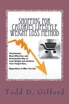 Paperback Shopping For Calories Lifestyle Weight Loss Method: The Easiest, Most Effective and Sustainable Way To Lose Weight And Achieve Your Target Size Book