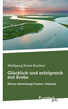 Paperback Glücklich und erfolgreich mit Krebs: Meine lebenslange Tumor-Odyssee [German] Book