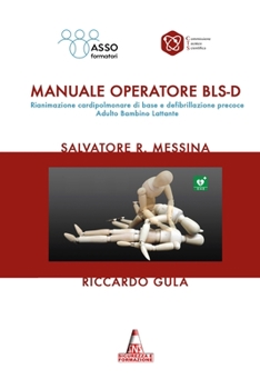 Manuale Operatore BLSD: Rianimazione cardiopolmonare di base e defibrillazione precoce Adulto Bambino Lattante (Italian Edition)