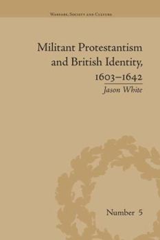 Paperback Militant Protestantism and British Identity, 1603-1642 Book