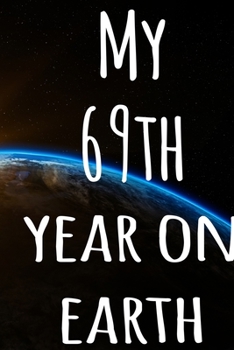 My 69th Year On Earth: The perfect birthday gift for the special person in your life - 365 page lined journal!